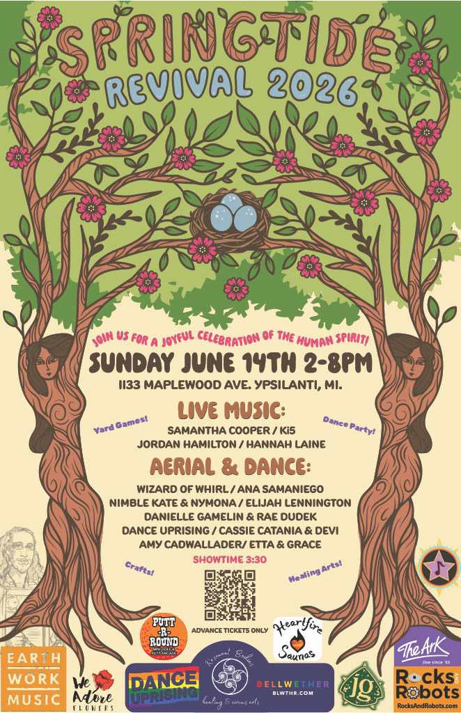 Event poster for Springtide Revival 2026. Sunday June 14th, 2–8PM at 1133 Maplewood Ave., Ypsilanti, MI. Live music by Samantha Cooper, Ki5, Jordan Hamilton, and Hannah Laine. Aerial and dance performances by Wizard of Whirl, Ana Samaniego, Nimble Kate & Nymona, Elijah Lennington, Danielle Gamelin & Rae Dudek, Dance Uprising, Cassie Catania & Devi, Amy Cadwallader, and Etta & Grace. Showtime 3:30. Advance tickets only. Activities include yard games, dance party, crafts, and healing arts. Sponsored by Earth Work Music, We Adore Flowers, Dance Uprising, Resonant Bodies, Bellwether, Heartfire Saunas, JG, The Ark, and Rocks and Robots.  Register here: https://www.danceuprising.com/events/springtide-revival-2026-1